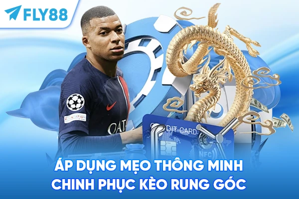 Áp dụng mẹo thông minh chinh phục kèo rung góc