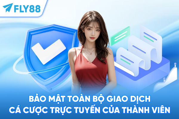 Bảo mật toàn bộ giao dịch cá cược trực tuyến của thành viên