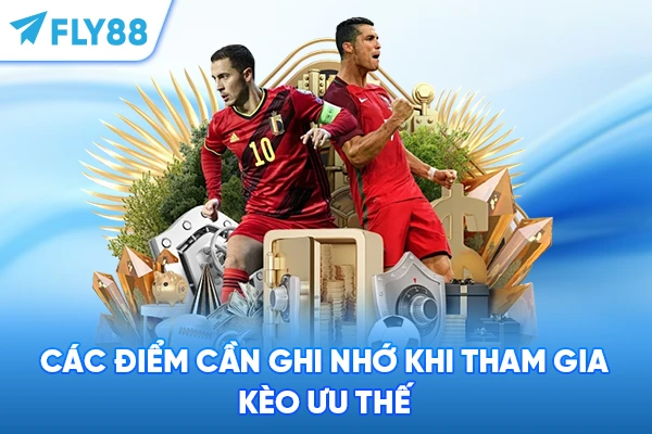Các điểm cần ghi nhớ khi tham gia kèo ưu thế