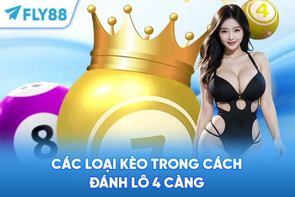 Các loại kèo trong cách đánh lô 4 càng