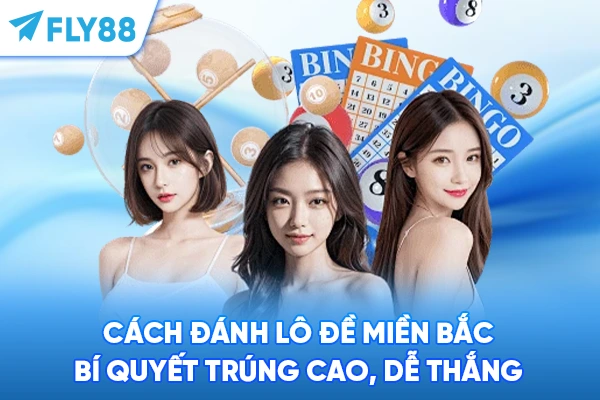 Cách Đánh Lô Đề Miền Bắc: Bí Quyết Trúng Cao, Dễ Thắng