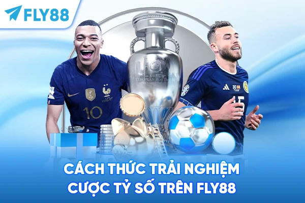 Cách thức trải nghiệm cược tỷ số trên FLY88