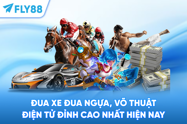 Đua xe đua ngựa, võ thuật điện tử đỉnh cao nhất hiện nay