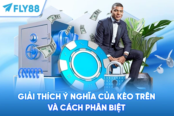 Giải thích ý nghĩa của kèo trên và cách phân biệt