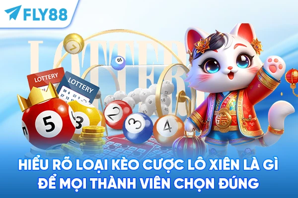 Hiểu rõ loại kèo cược Lô Xiên là gì để mọi thành viên chọn đúng