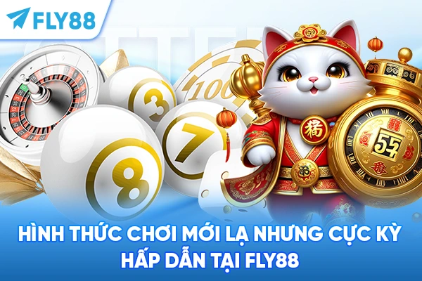 Hình thức chơi mới lạ nhưng cực kỳ hấp dẫn tại FLY88