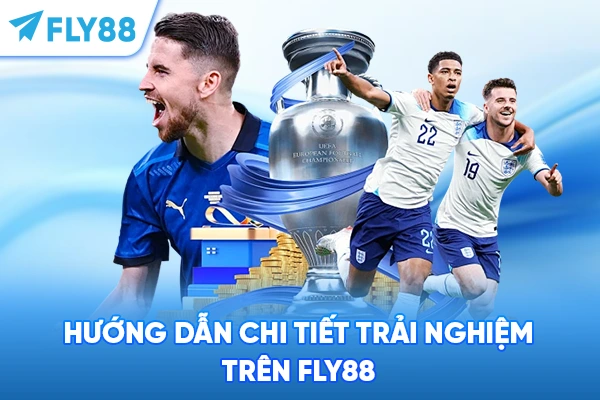 Hướng dẫn chi tiết trải nghiệm trên FLY88