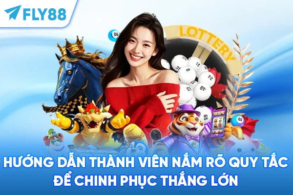 Hướng dẫn thành viên nắm rõ quy tắc để chinh phục thắng lớn