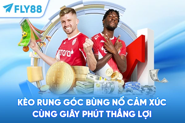 Kèo Rung Góc - Bùng Nổ Cảm Xúc Cùng Giây Phút Thắng Lợi