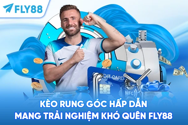 Kèo rung góc hấp dẫn mang trải nghiệm khó quên Fly88