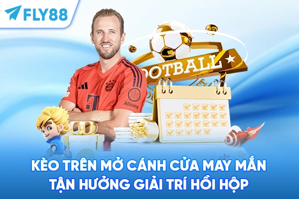 Kèo Trên - Mở Cánh Cửa May Mắn Tận Hưởng Giải Trí Hồi Hộp