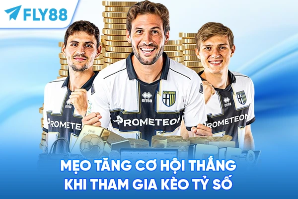 Mẹo tăng cơ hội thắng khi tham gia kèo tỷ số