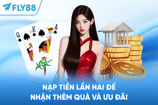 Nạp tiền lần hai để nhận thêm quà và ưu đãi