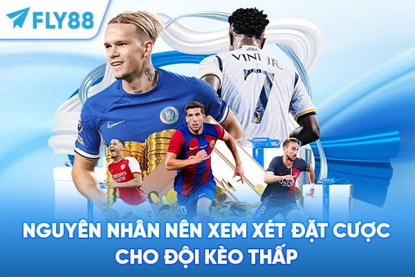 Nguyên nhân nên xem xét đặt cược cho đội kèo thấp