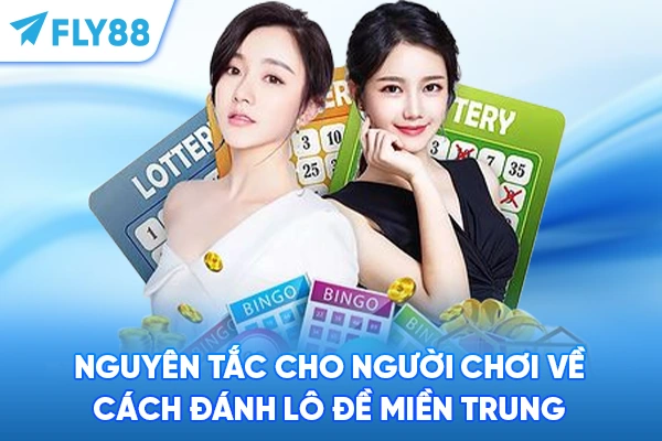 Nguyên tắc cho người chơi về cách đánh lô đề miền Trung
