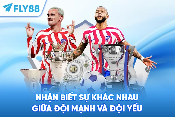 Nhận biết sự khác nhau giữa đội mạnh và đội yếu