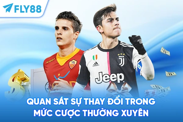 Quan sát sự thay đổi trong mức cược thường xuyên