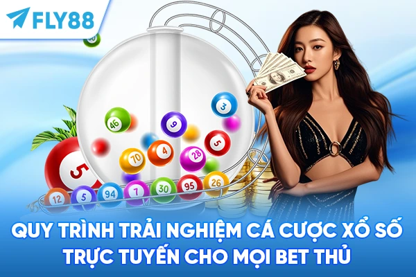 Quy trình trải nghiệm cá cược xổ số trực tuyến cho mọi bet thủ