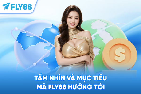 Tầm nhìn và mục tiêu mà FLY88 hướng tới