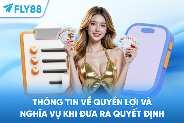 Thông tin về quyền lợi và nghĩa vụ khi đưa ra quyết định