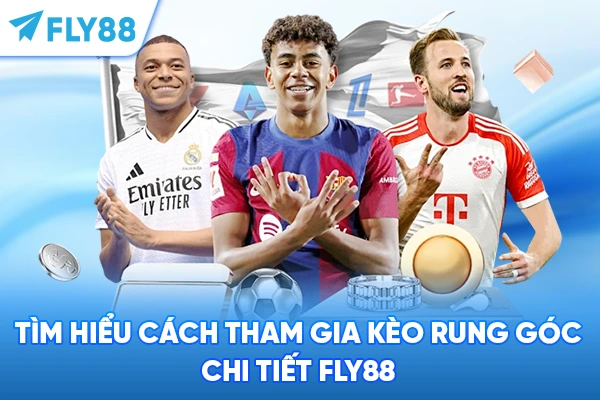 Tìm hiểu cách tham gia kèo rung góc chi tiết Fly88