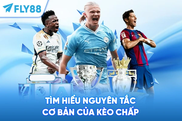 Tìm hiểu nguyên tắc cơ bản của kèo chấp