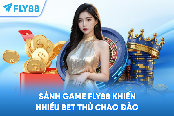 Sảnh game FLY88 khiến nhiều bet thủ chao đảo